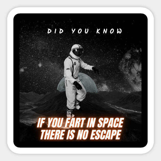 ASTRONAUT (FART IN SPACE) Fart In Space Sticker TeePublic